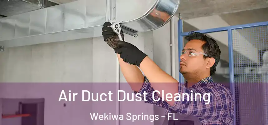  Air Duct Dust Cleaning Wekiwa Springs - FL