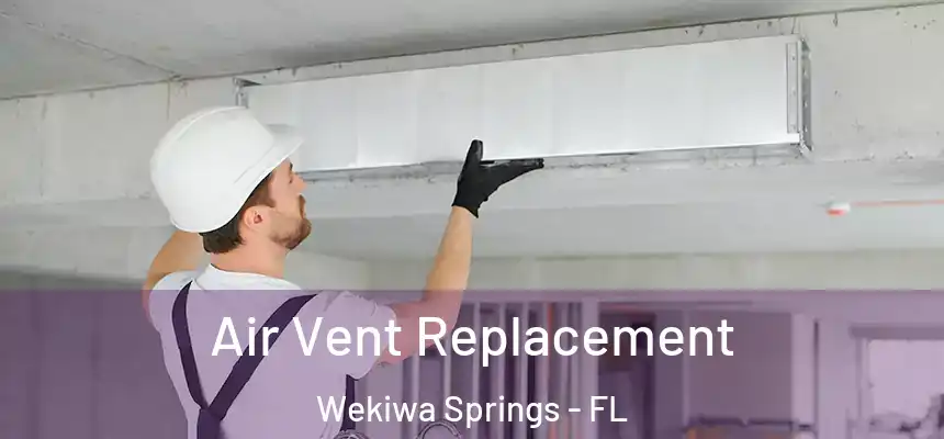 Air Vent Replacement Wekiwa Springs - FL
