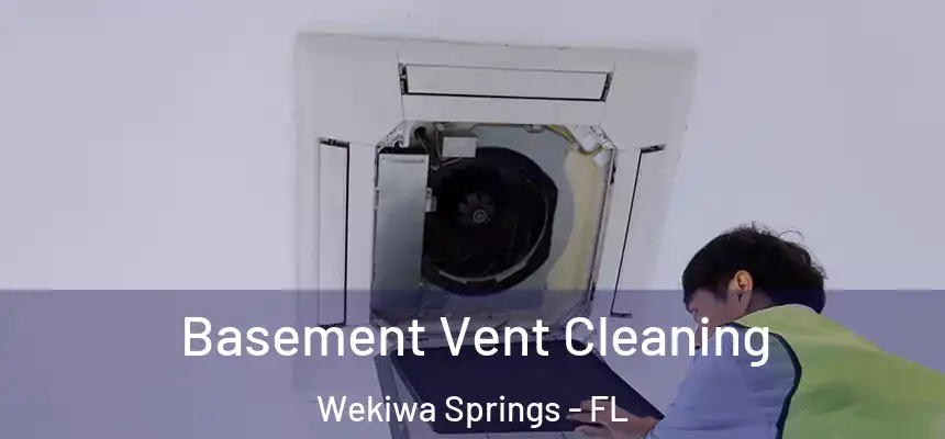 Basement Vent Cleaning Wekiwa Springs - FL
