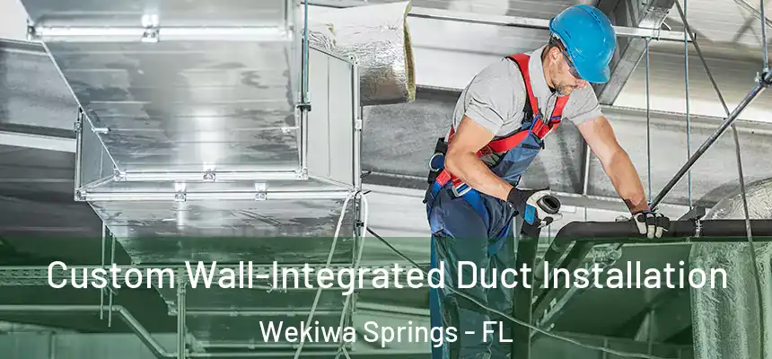 Custom Wall-Integrated Duct Installation Wekiwa Springs - FL