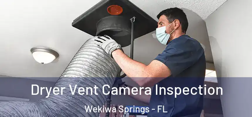 Dryer Vent Camera Inspection Wekiwa Springs - FL