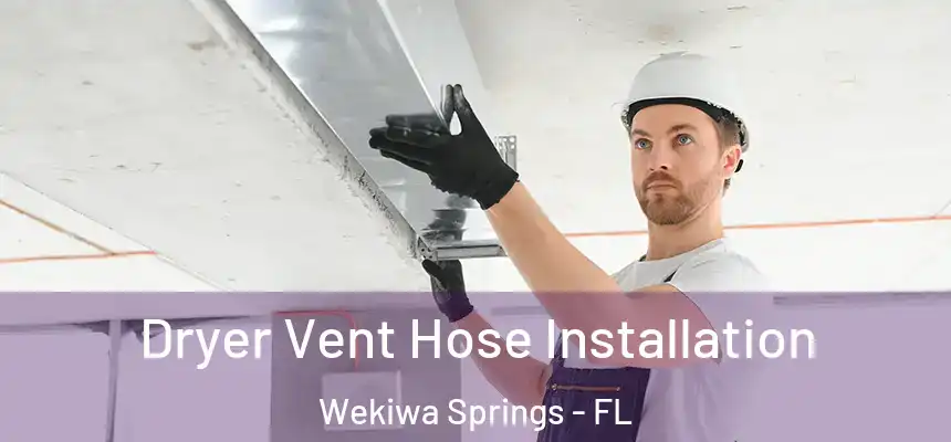  Dryer Vent Hose Installation Wekiwa Springs - FL