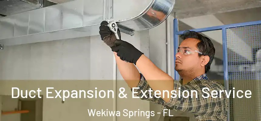  Duct Expansion & Extension Service Wekiwa Springs - FL