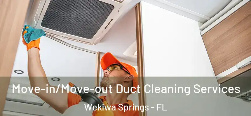 Move-in/Move-out Duct Cleaning Services Wekiwa Springs - FL