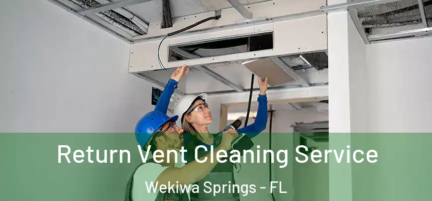  Return Vent Cleaning Service Wekiwa Springs - FL