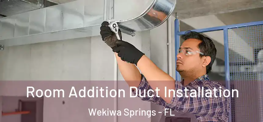  Room Addition Duct Installation Wekiwa Springs - FL
