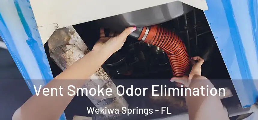 Vent Smoke Odor Elimination Wekiwa Springs - FL