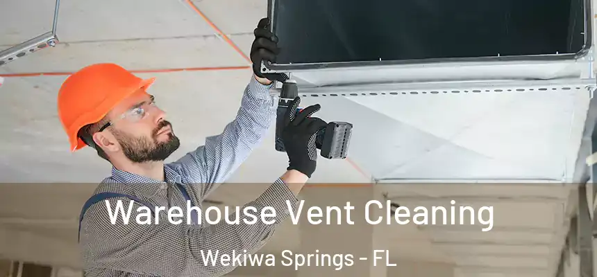 Warehouse Vent Cleaning Wekiwa Springs - FL